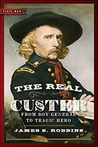 book-image-the-real-custer:-from-boy-general-to-tragic-hero-by-james-s.-robbins